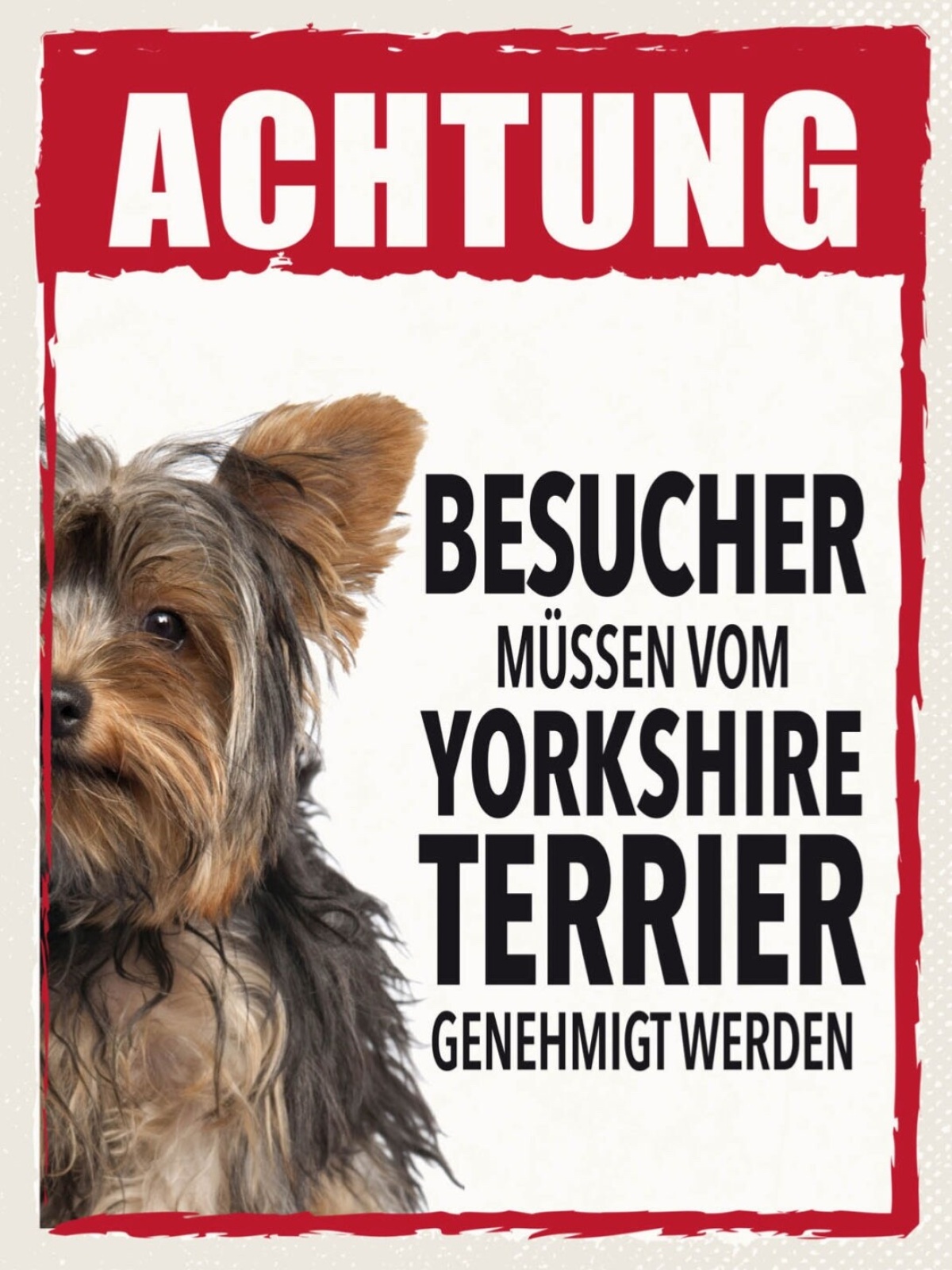 Schild Achtung Yorkshire Terrier Besucher Hund Tier 12x18 20x30 30x40 Blech/Holz