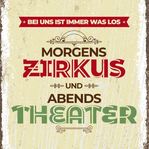 Schild Morgens Zirkus Abends Theater Immer Was Los 12x18 20x30 30x40 Blech/Holz