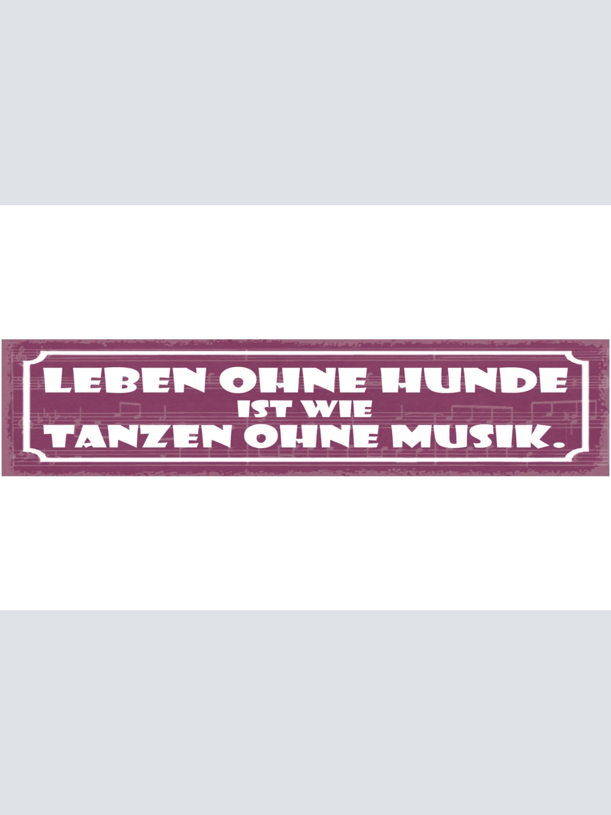 Schild Leben Ohne Hunde Ist Wie Tanzen Ohne Musik Hund 46 x 10 Blech od. Holz