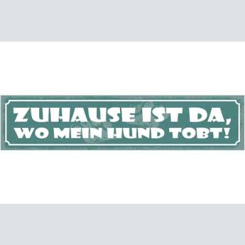 Schild zuhause ist da wo mein hund tobt haus tier hunde 46 x 10 blech od. holz