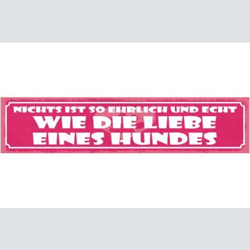 Schild nichts ist so ehrlich und echt wie die liebe eines hundes hund 46 x 10