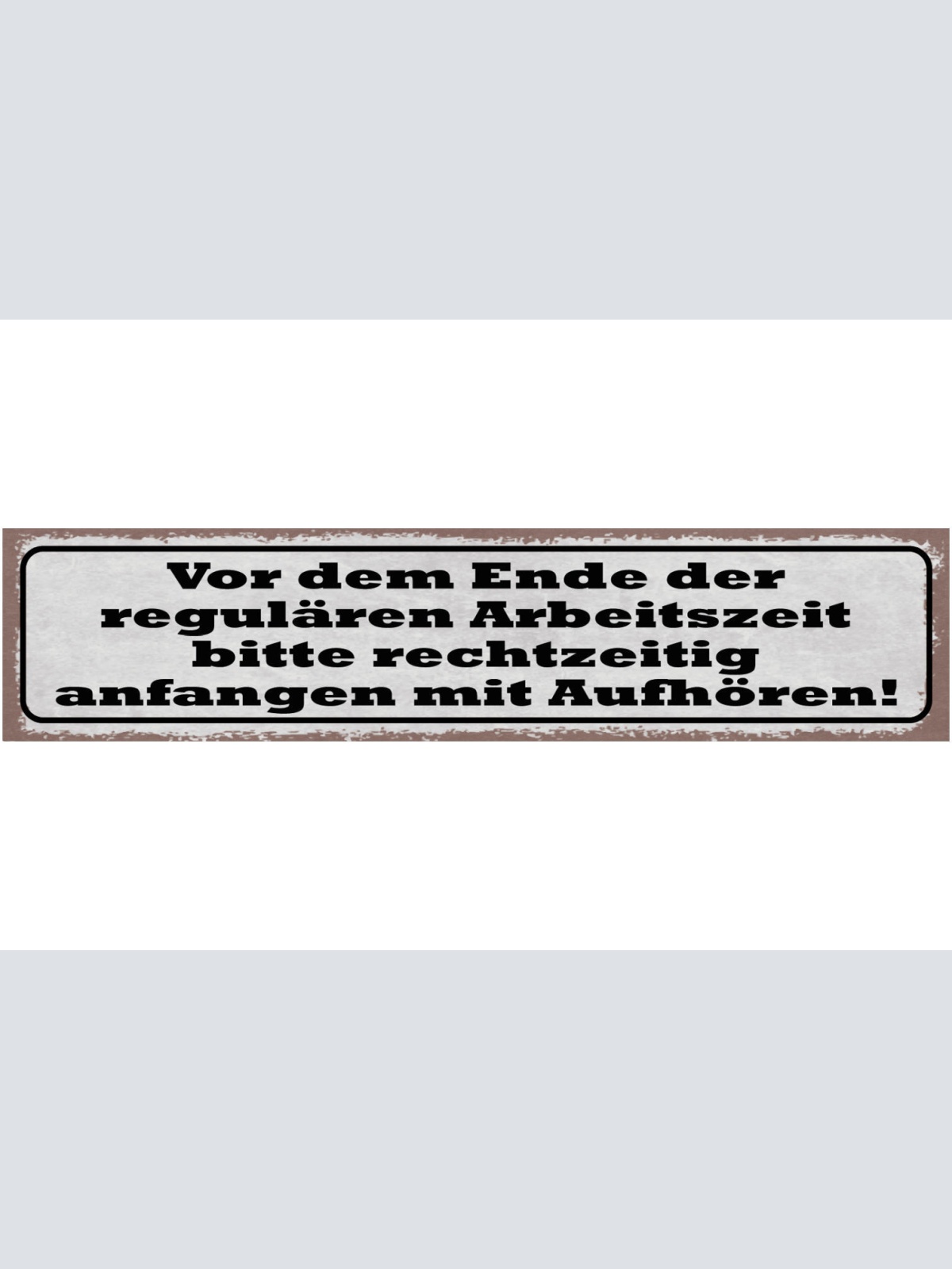 Schild Vor Dem Ende Der Regulären Arbeitszeit Bitte Rechzeitig Anfangen Aufhören
