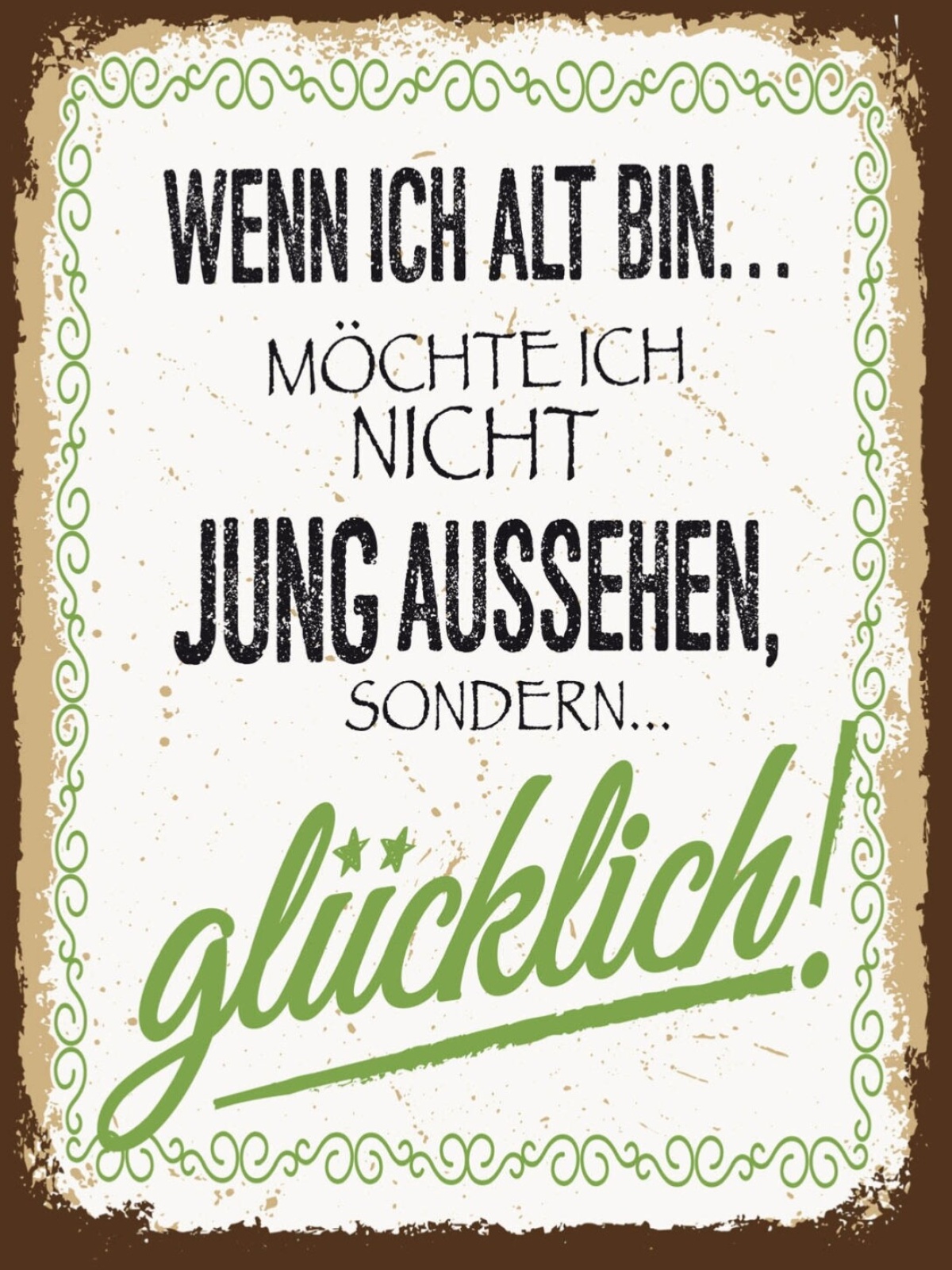 Schild Wenn Ich Alt Bin Jung Aussehen Glücklich 12x18 20x30 30x40 Blech/Holz