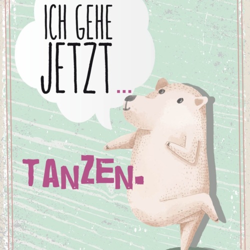 Schild Mir Reicht's Ich Gehe Jetzt Tanzen Bär 12x18 20x30 30x40 Blech/Holz LP