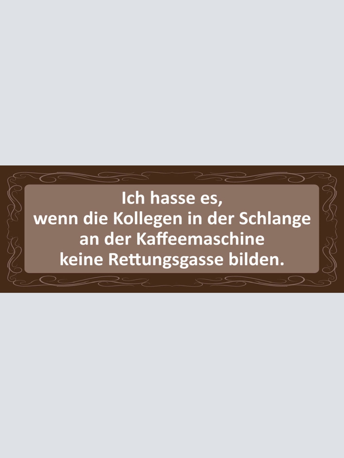 Schild Ich hasse Es Wenn Die Kollegen Schlange Kaffee Maschine Rettungsgasse