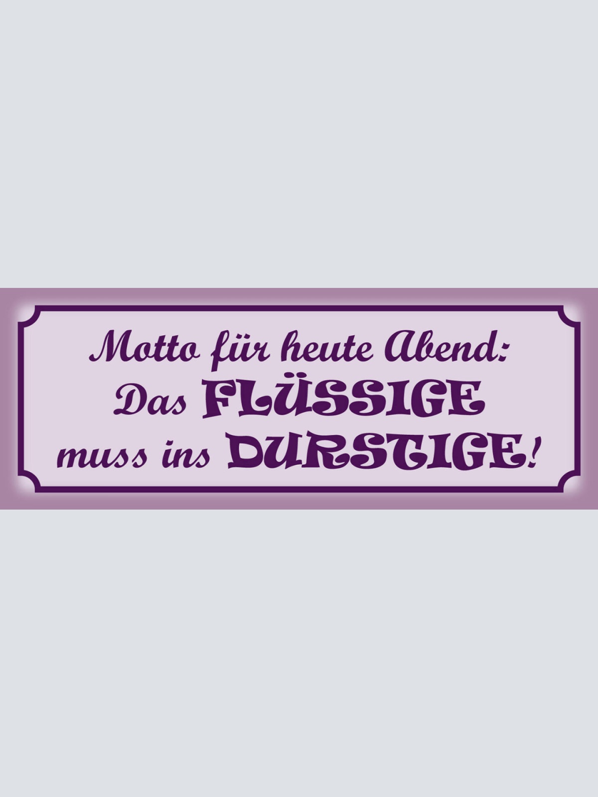Schild Motto Für Heute Abend Das Flüssige Muss Ins Durstige Alkohol Bier 27x10