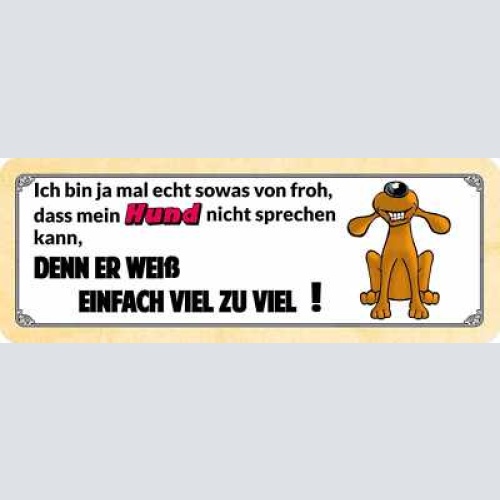 Schild ich bin sowas von froh dass mein hund nicht sprechen kann er weiß zu viel