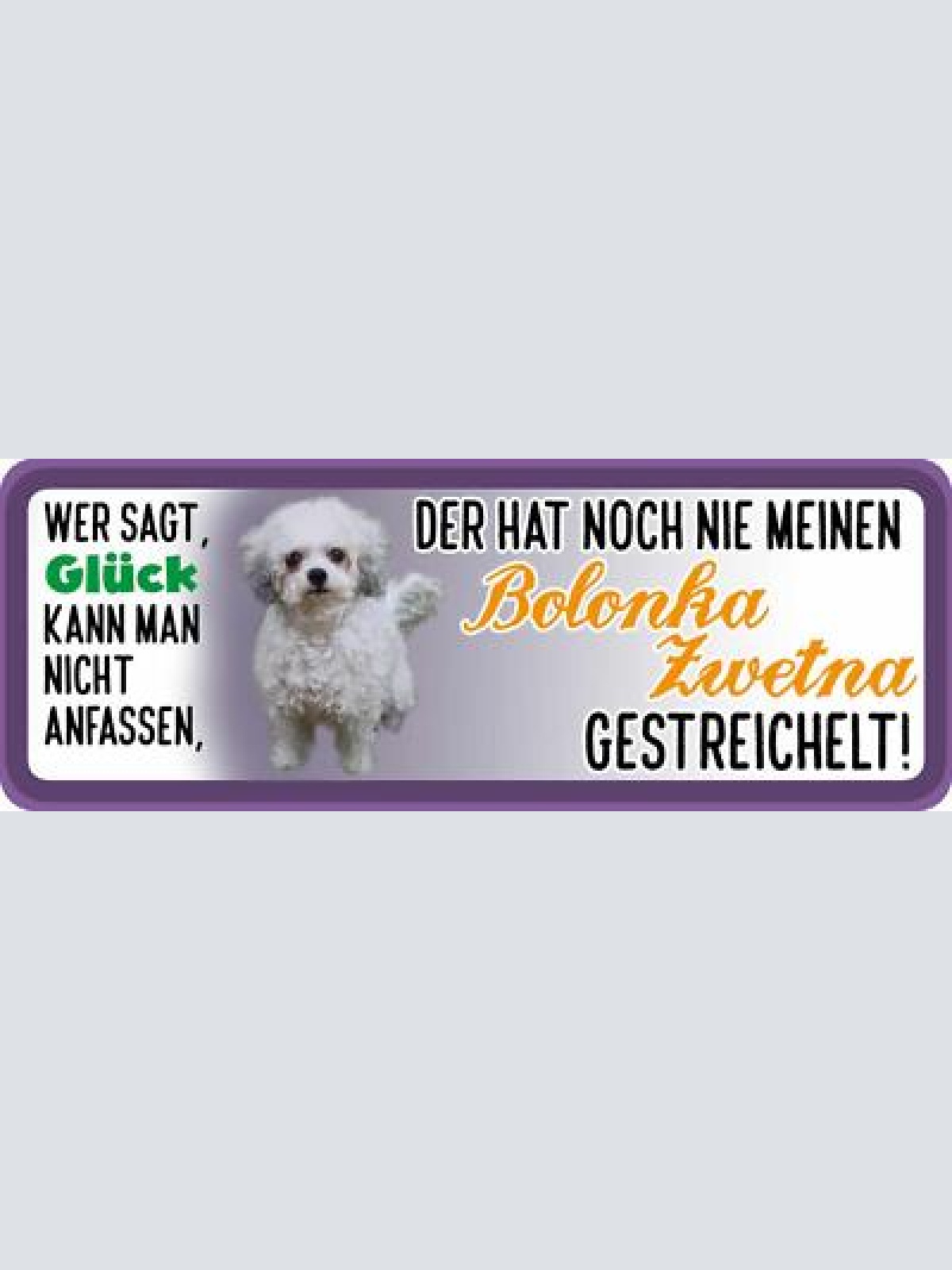 Schild wer sagt glück kann man nicht anfassen bolonka zwetna gestreichelt hund