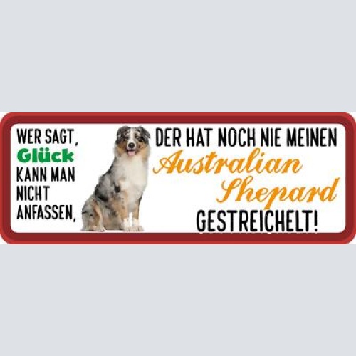 Schild wer sagt glück kann nicht anfassen australian shephard gestreichelt hund