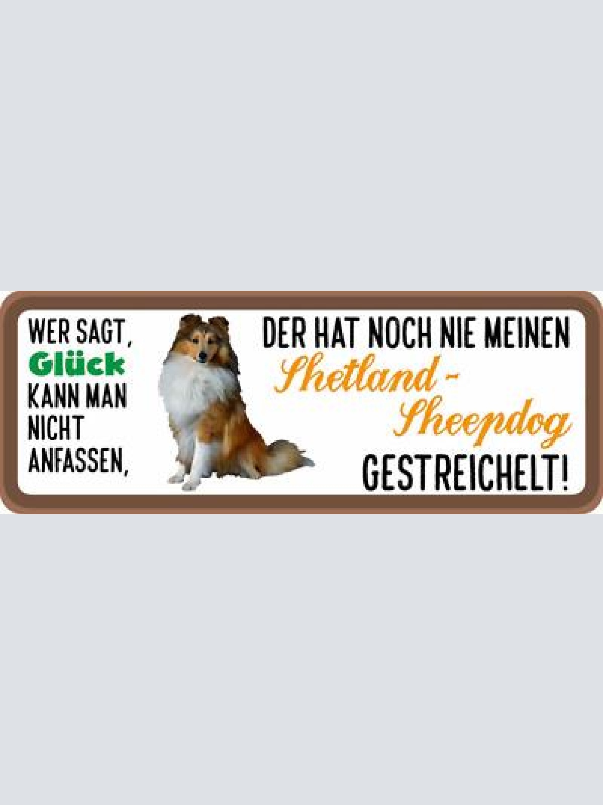 Schild wer sagt glück kann nicht anfassen shetland sheepdog gestreichelt hund