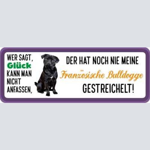 Schild wer sagt glück kann nicht anfassen nie franz. bulldogge gestreichelt hund