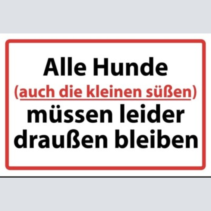 Schild alle hunde müssen draußen bleiben 12x18 / 20x30 / 30x40 blech od. holz