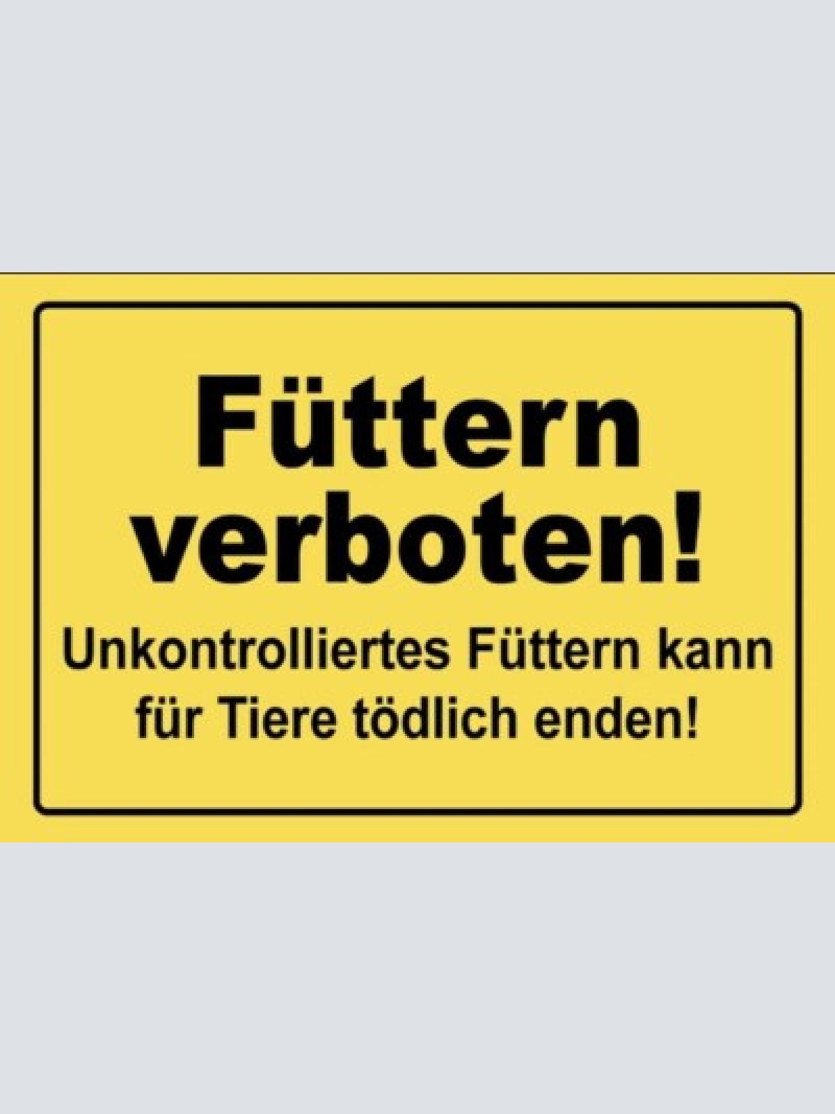 Schild füttern verboten tödlich sein  12x18 / 20x30 / 30x40 blech od. holz