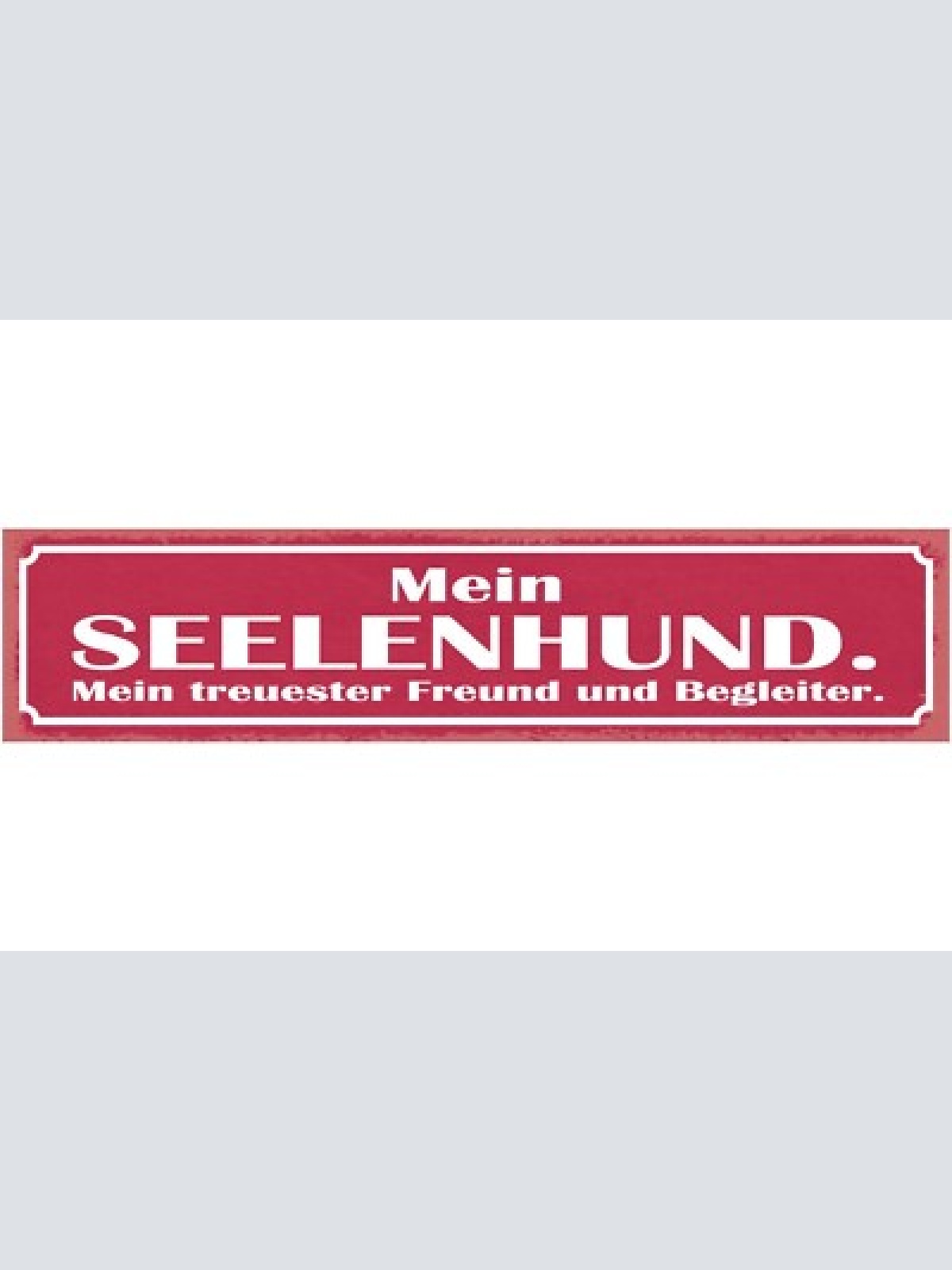Schild mein seelen hund mein treuester freund & begleiter 46 x 10 blech od. holz