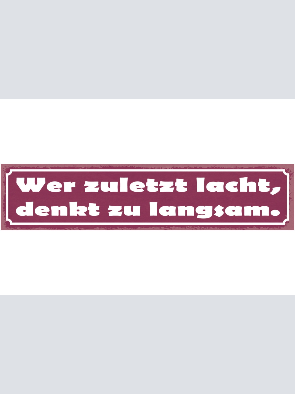 Schild Wer Zuletzt Lacht Denkt Zu Langsam Lachen Witz 46 x 10 Blech od. Holz