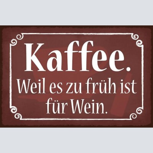 Nostalgie schild kaffee zu früh für wein 12x18 / 20x30 / 30x40 blech od. holz