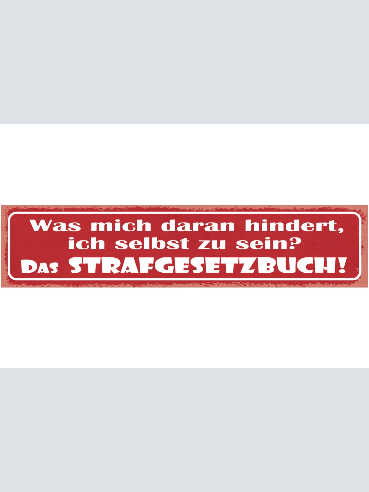Schild Was Mich Daran Hindert Ich Selbst Zu Sein Das Strafgesetzbuch 46 x 10