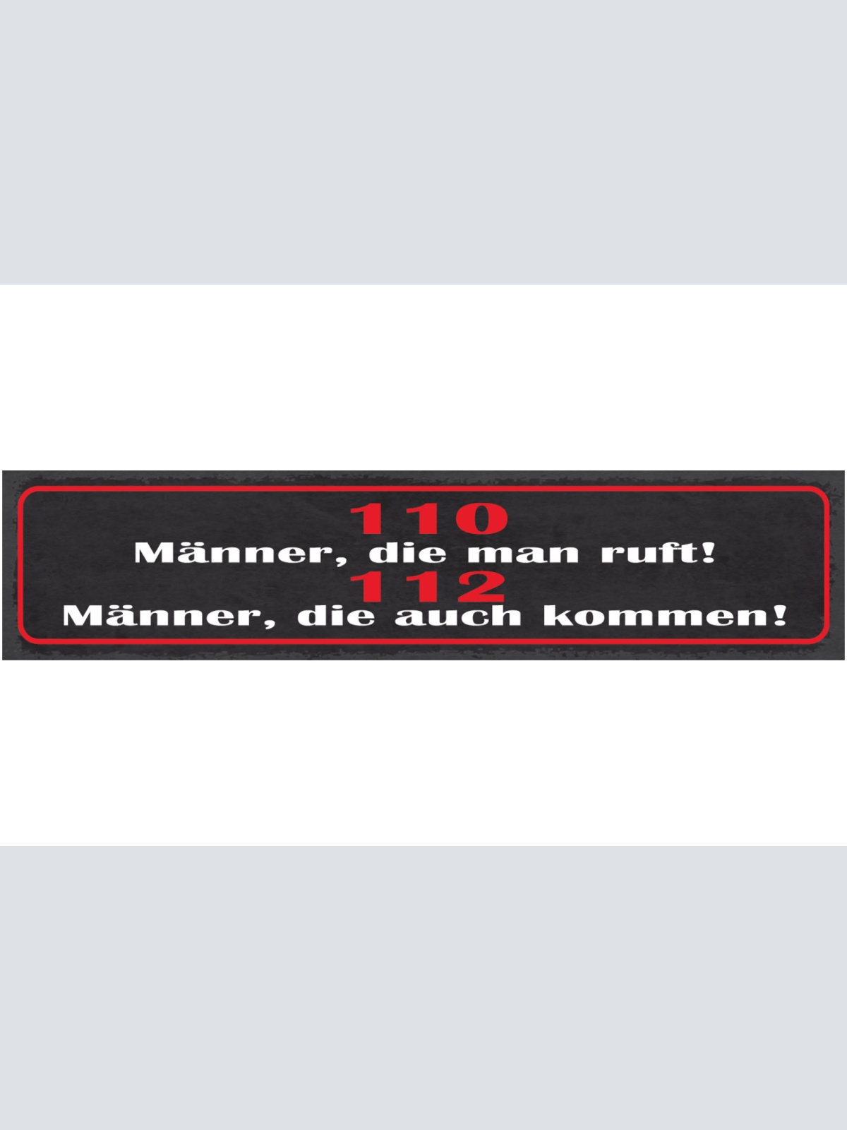 Schild 110 Männer Die Man Ruft 112 Männer Die Auch Kommen 46 x 10 Blech od. Holz