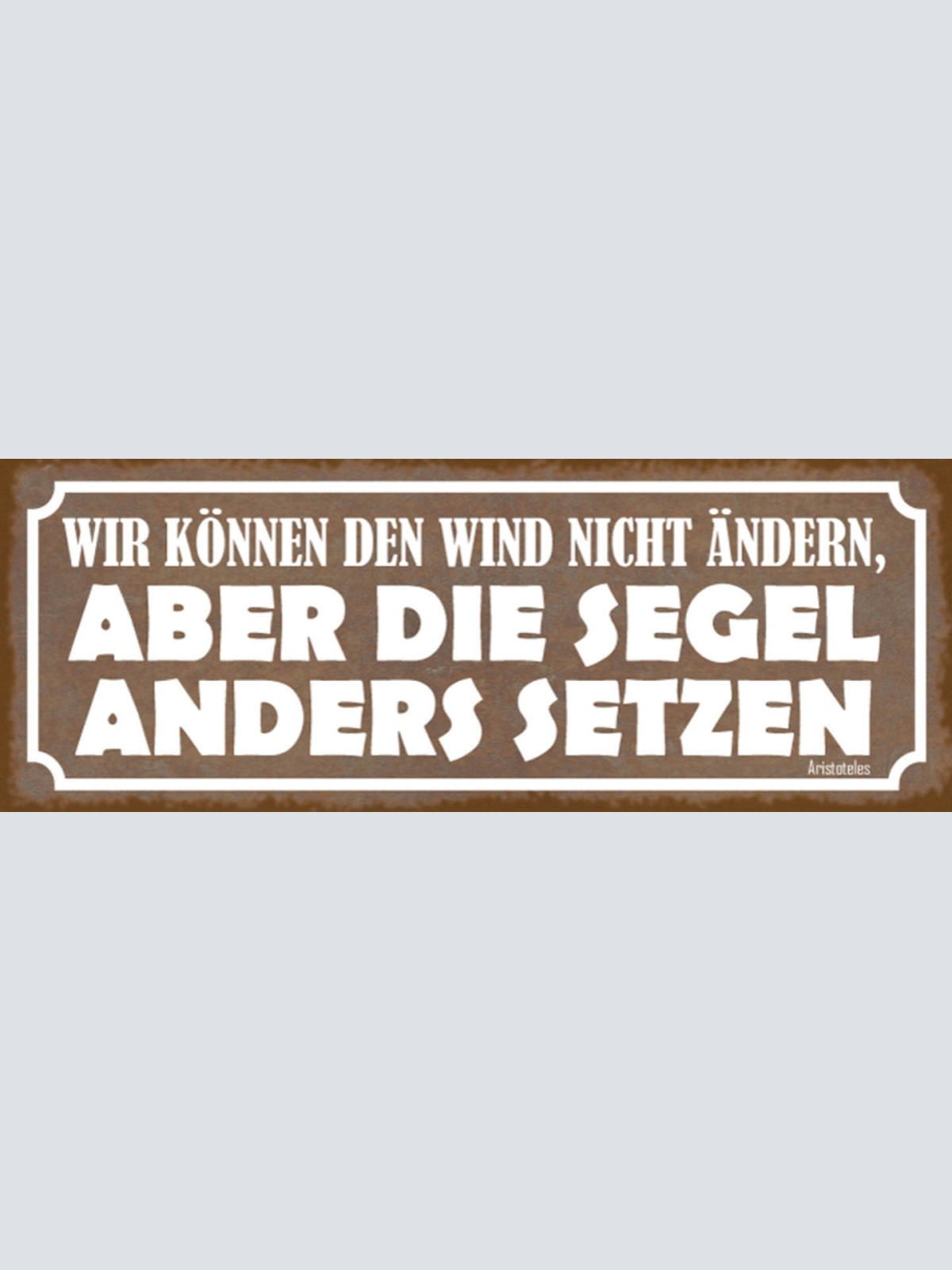 Schild Wir Können Den Wind Nicht Ändern Aber Die Segel Anders Setzen 27x10