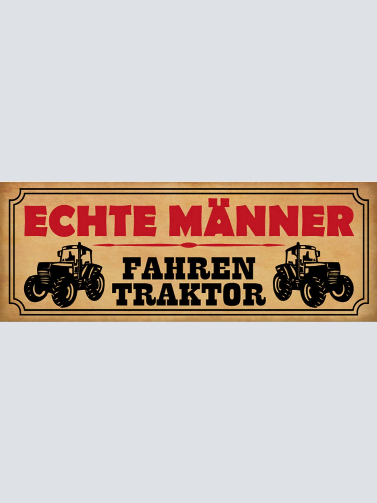 Schild Echte Männer Fahren Traktor Bauer Farmer Bauernhof 27x10 Blech od.Holz