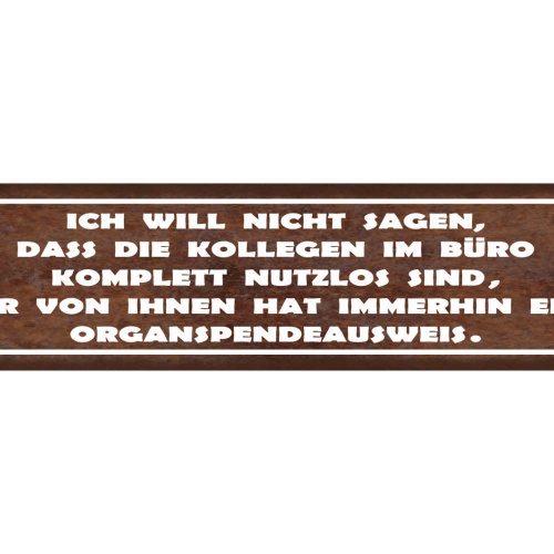Schild Kollegen Im Büro Nutzlos Organspender Arbeit Job 46 x 10 Blech od. Holz
