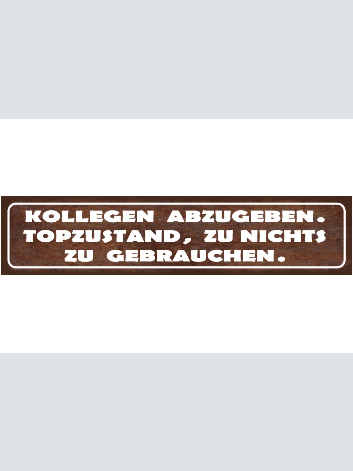 Schild Kollegen Abzugeben Zu Nichts Zu Gebrauchen Arbeit 46 x 10 Blech od. Holz