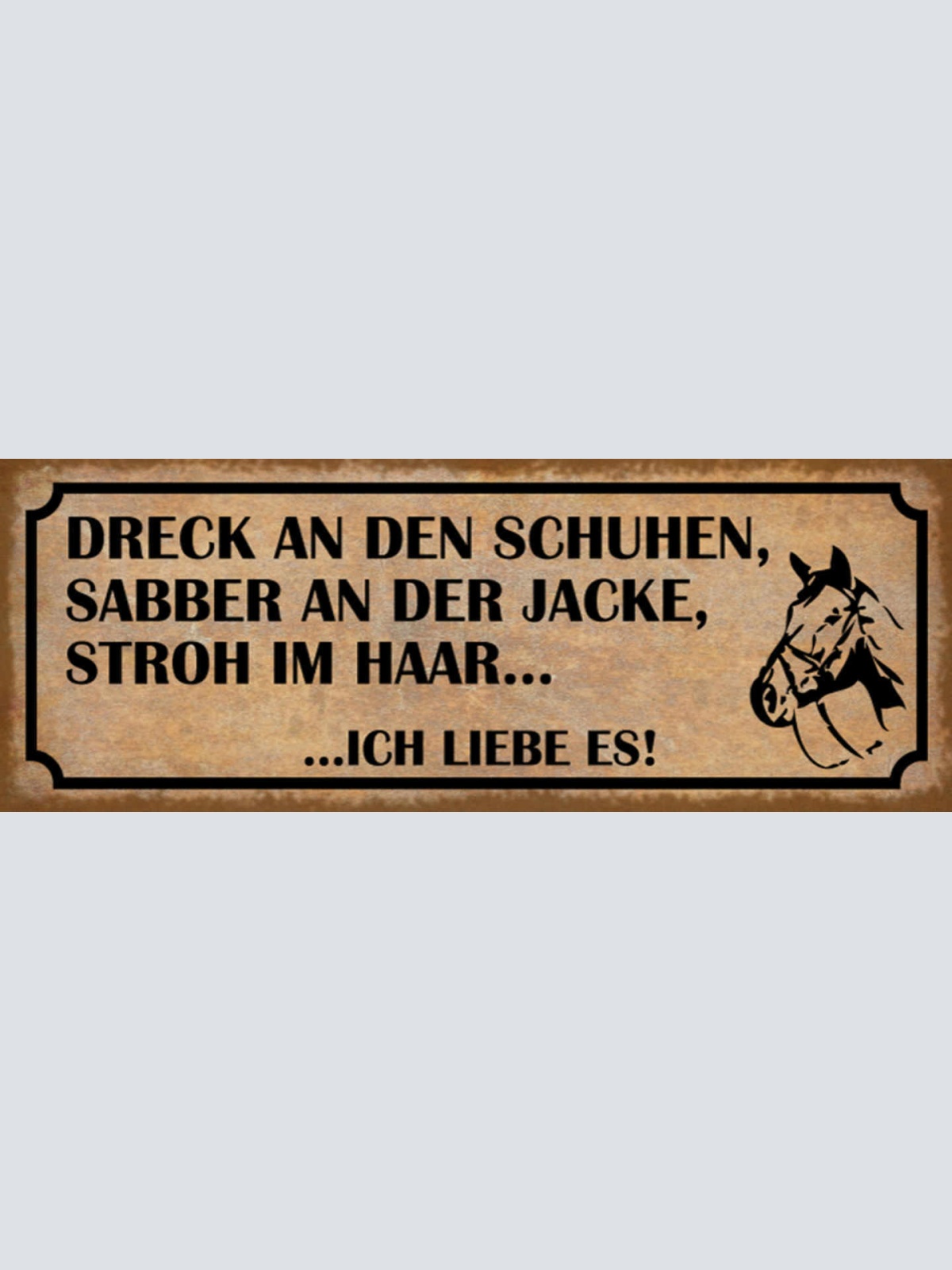 Schild Dreck An Den Schuhen Sabber An Der Jacke Stroh Im Haar Ich Liebe Es 27x10