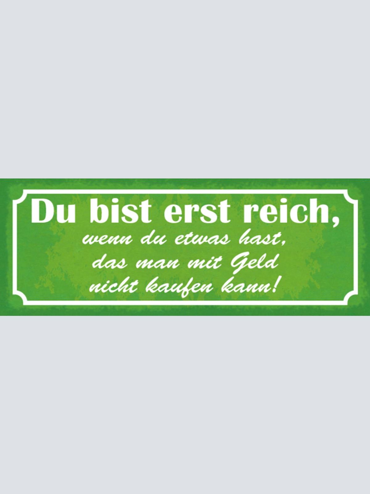 Schild Du Bist Erst Reich Wenn Du Etwas Hast Was Man Mit Geld Nicht Kaufen Kann