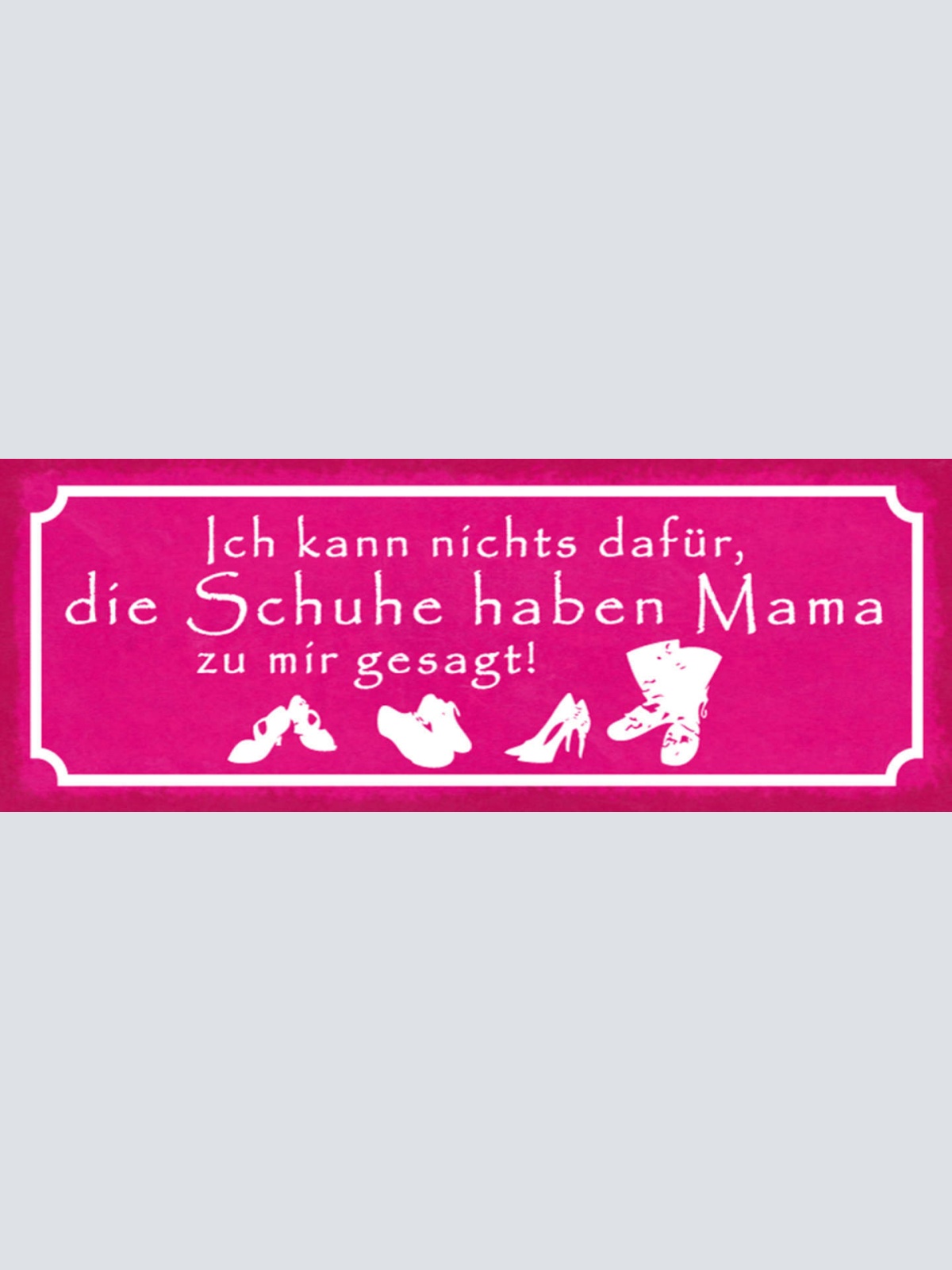 Schild Ich Kann Nichts Dafür Die Schuhe Haben Mama Zu Mir Gesagt 27x10