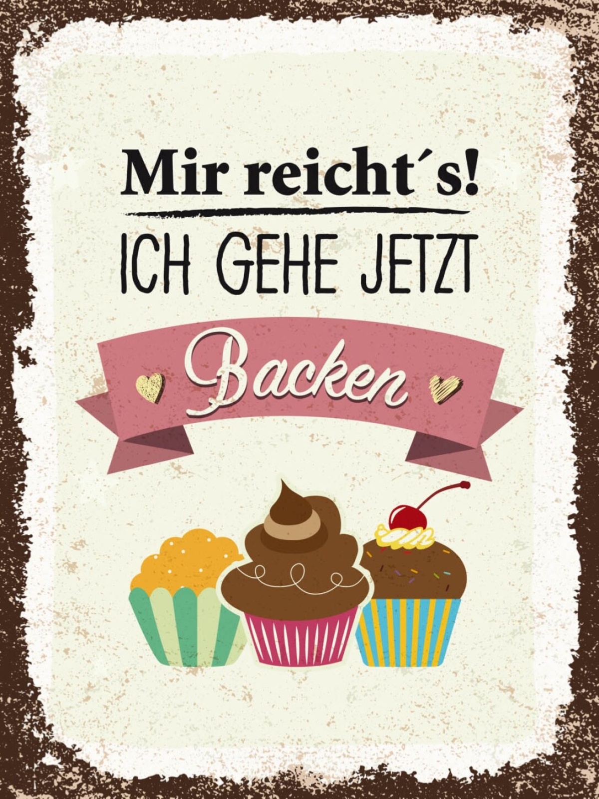 Schild Mir Reicht's Ich Gehe Jetzt Backen 12x18 20x30 30x40 Blech/Holz LP