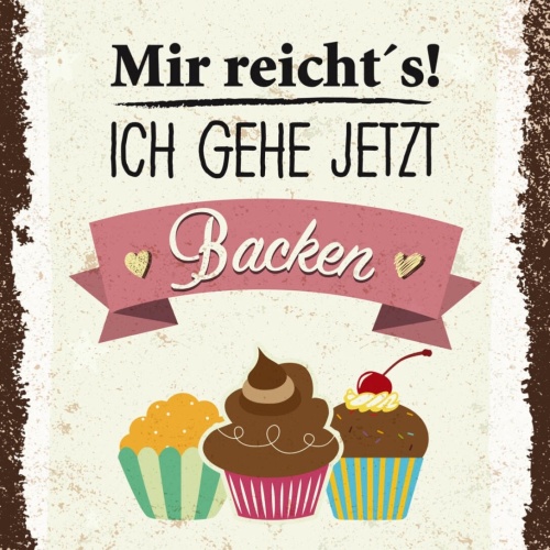 Schild Mir Reicht's Ich Gehe Jetzt Backen 12x18 20x30 30x40 Blech/Holz LP