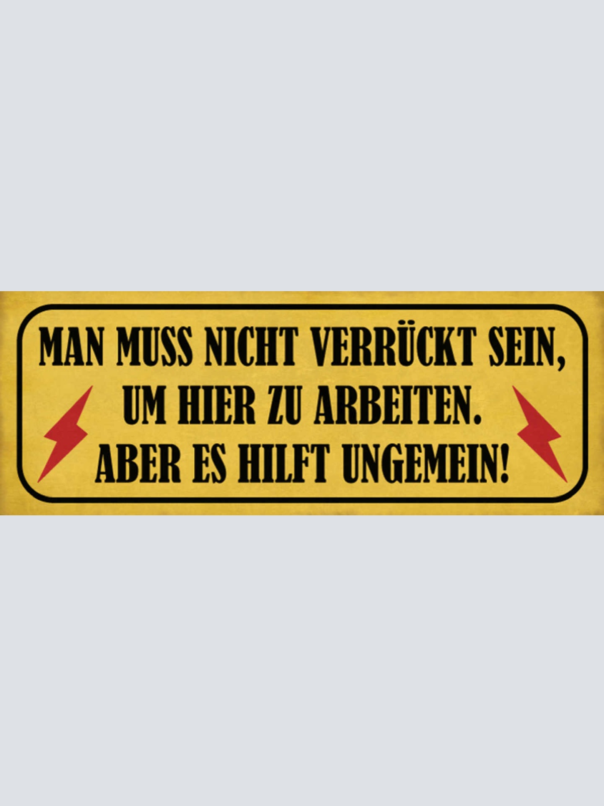 Schild Man Muss Nicht Verrückt Sein Um Hier Zu Arbeiten Aber Es Hilft Ungemein