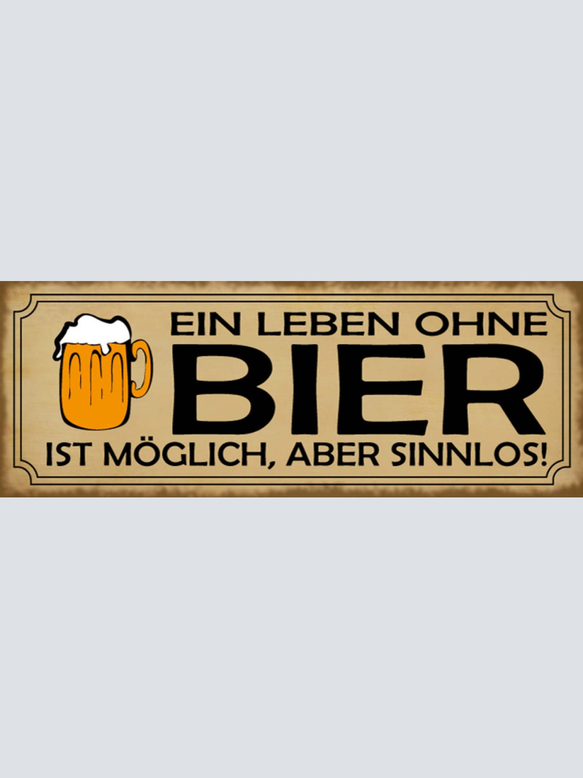 Schild Ein Leben Ohne Bier Ist Möglich Aber Sinnlos Alkohol 27x10 Blech od.Holz