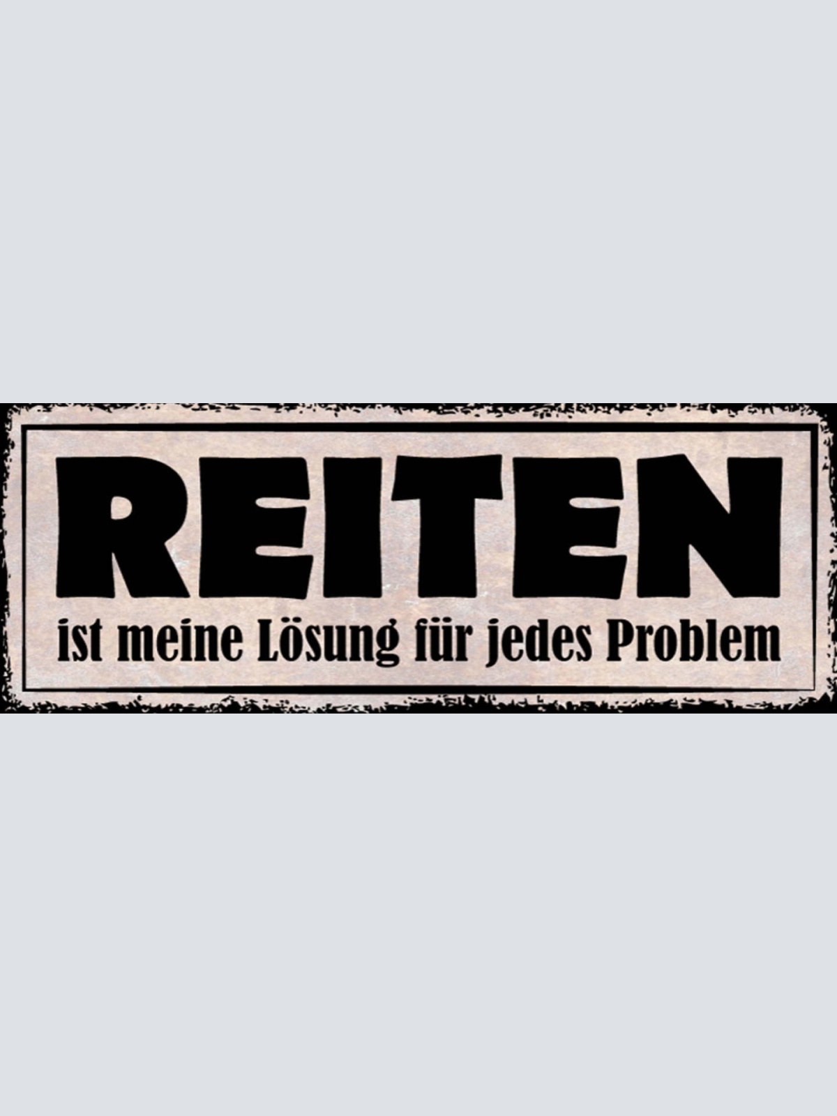 Schild Reiten Ist Meine Lösung Für Jedes Problem Pferd 27x10 Blech od.Holz
