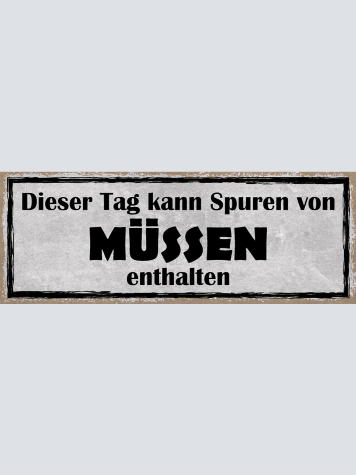 Schild Dieser Tag Kann Spuren Von Müssen Enthalten Stress 27x10 Blech od.Holz