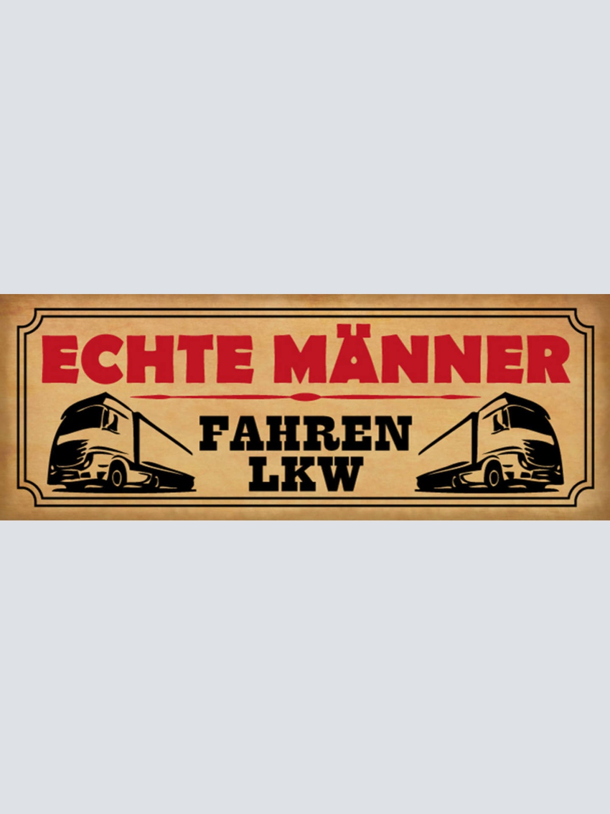Schild Echte Männer Fahren LKW Laster Truck Trucker Fahrer 27x10 Blech od.Holz