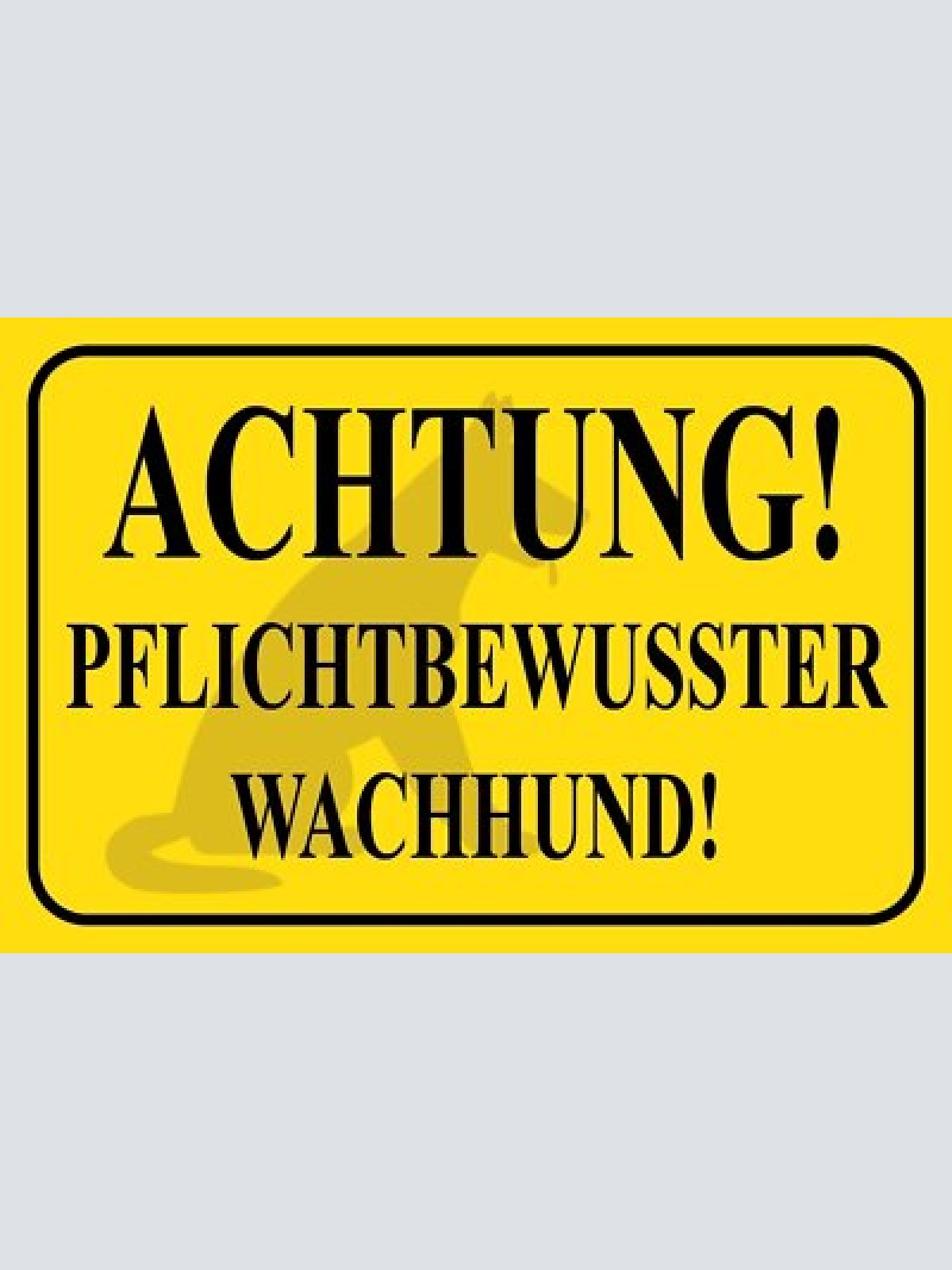 Schild achtung! pflichtbewusster wachhund 12x18 / 20x30 / 30x40 blech od. holz