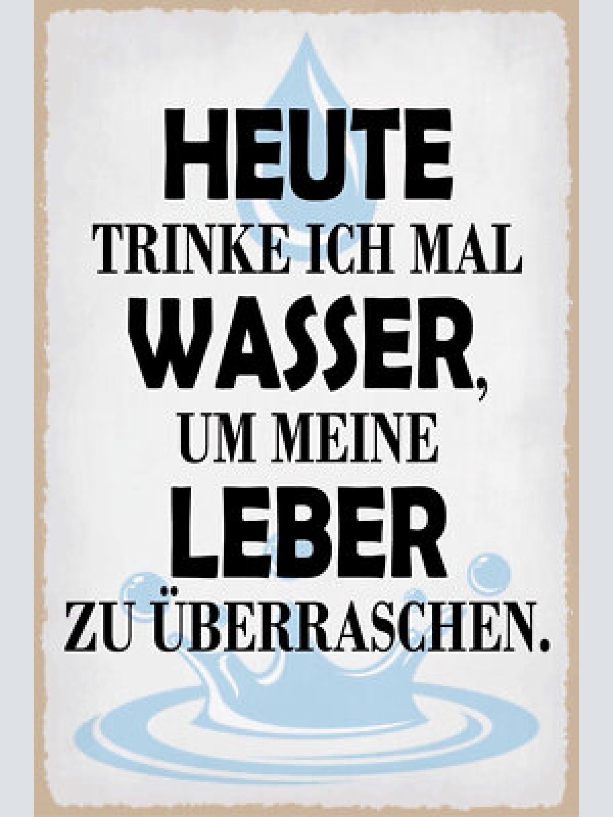 Nostalgie schild wasser leber alkohol 12x18 / 20x30 / 30x40 blech od. holz