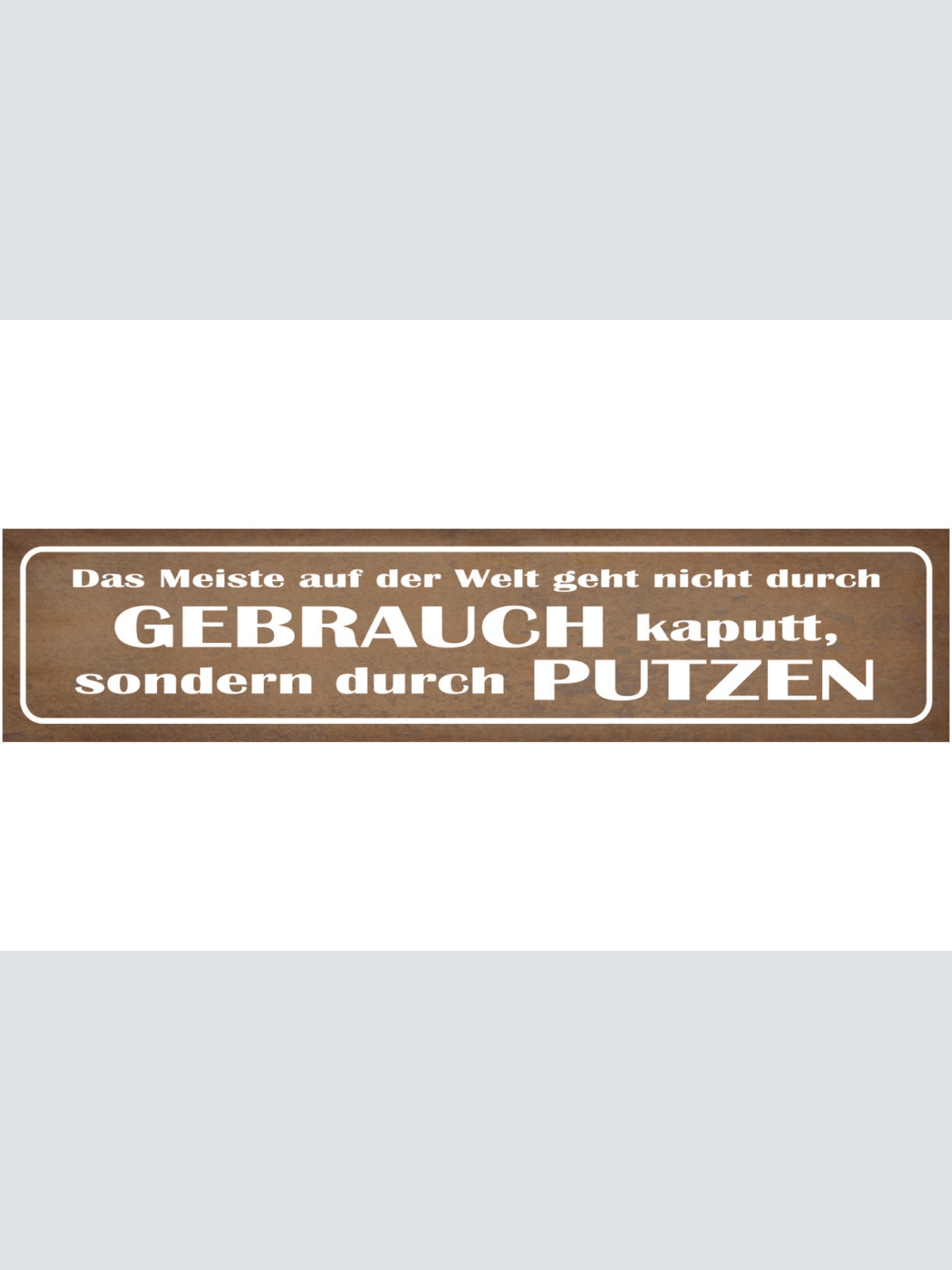Schild Kaputt Nicht Durch Gebrauch Putzen Welt Reinigen 46 x 10 Blech od. Holz