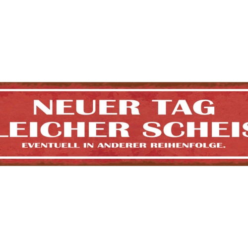 Schild Neuer Tag Gleicher Scheiss Evtl Andere Reihenfolge 46 x 10 Blech od. Holz
