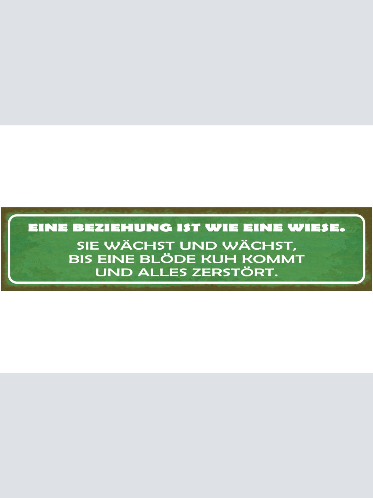 Schild Eine Beziehung ist wie eine Wiese Sie Wächst bis eine blöde Kuh kommt