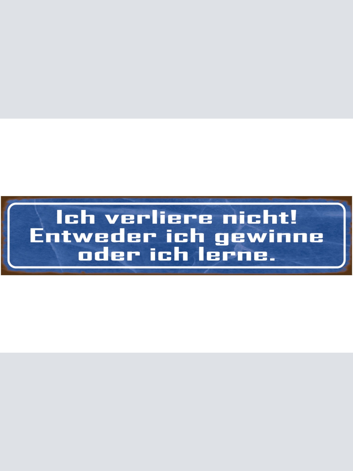 Schild Ich Verliere Nicht Entweder Ich Gewinne Oder Lerne 46 x 10 Blech od. Holz