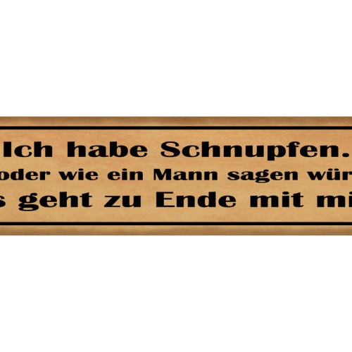 Schild Ich Habe Schnupfen Mann Geht Zu Ende Mit Mir Krank 46 x 10 Blech od. Holz
