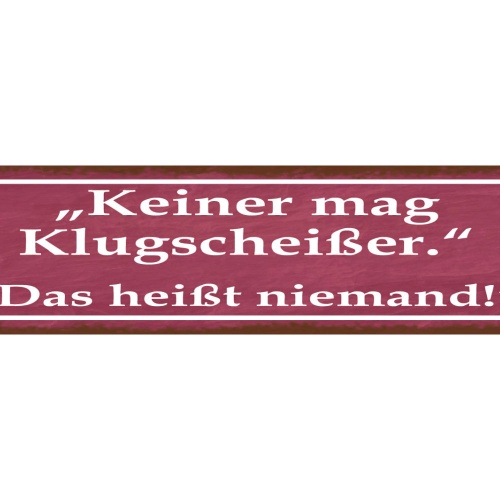 Schild Keiner Mag Klugscheisser Das heißt Niemand Wissen 46 x 10 Blech od. Holz
