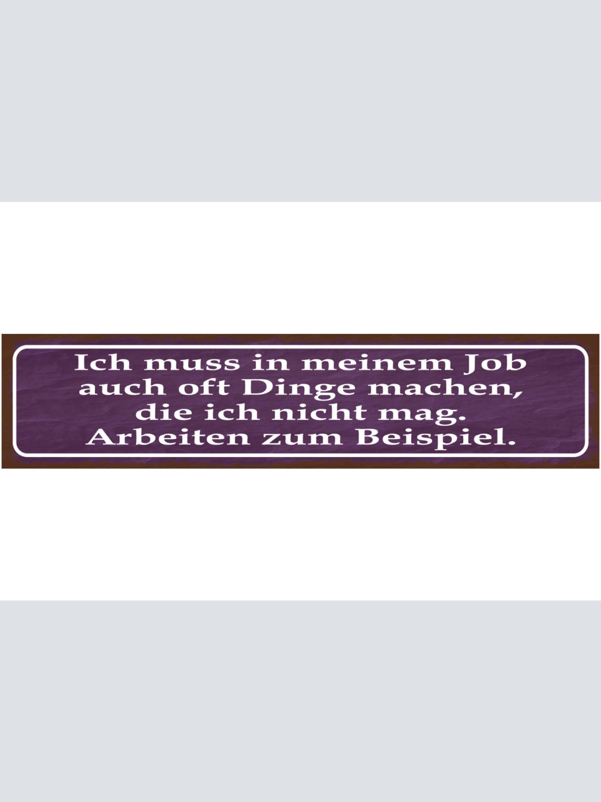 Schild Dinge Tun In Meinem Job Die Ich Nicht Mag Arbeiten 46 x 10 Blech od. Holz
