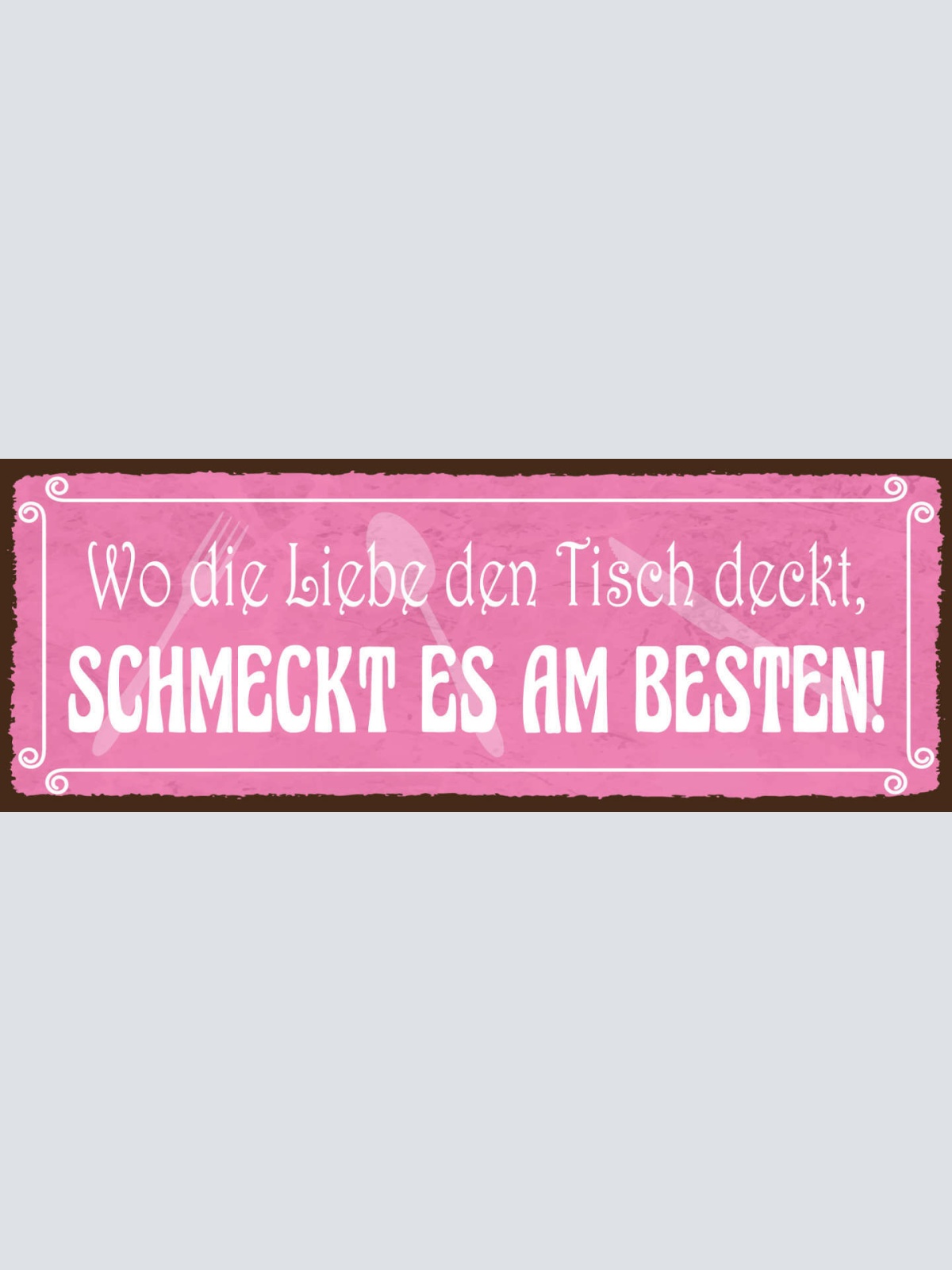 Schild Wo Die Liebe Den Tisch Deckt Schmeckt Es Am Besten 27x10 Blech od.Holz