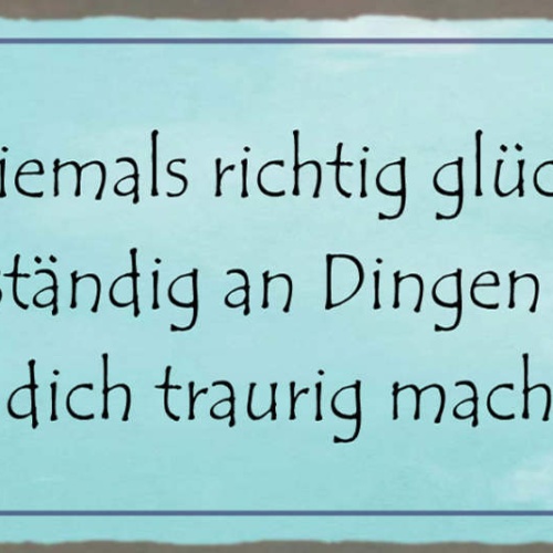 Schild Du Wirst Niemals Richtig Glücklich Sein An Dinge Festhältst Traurig