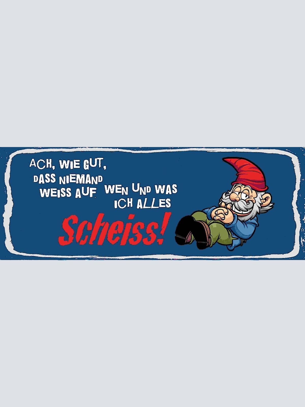 Schild Ach Wie Gut Das Niemand Weiß Auf Wen & Was Ich Alles Scheiss Zwerg 27x10