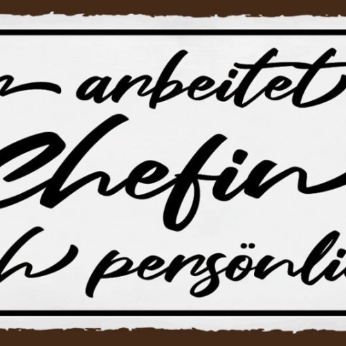Schild Hier Arbeitet Die Chefin Noch Persönlich Arbeit 27x10 Blech od.Holz