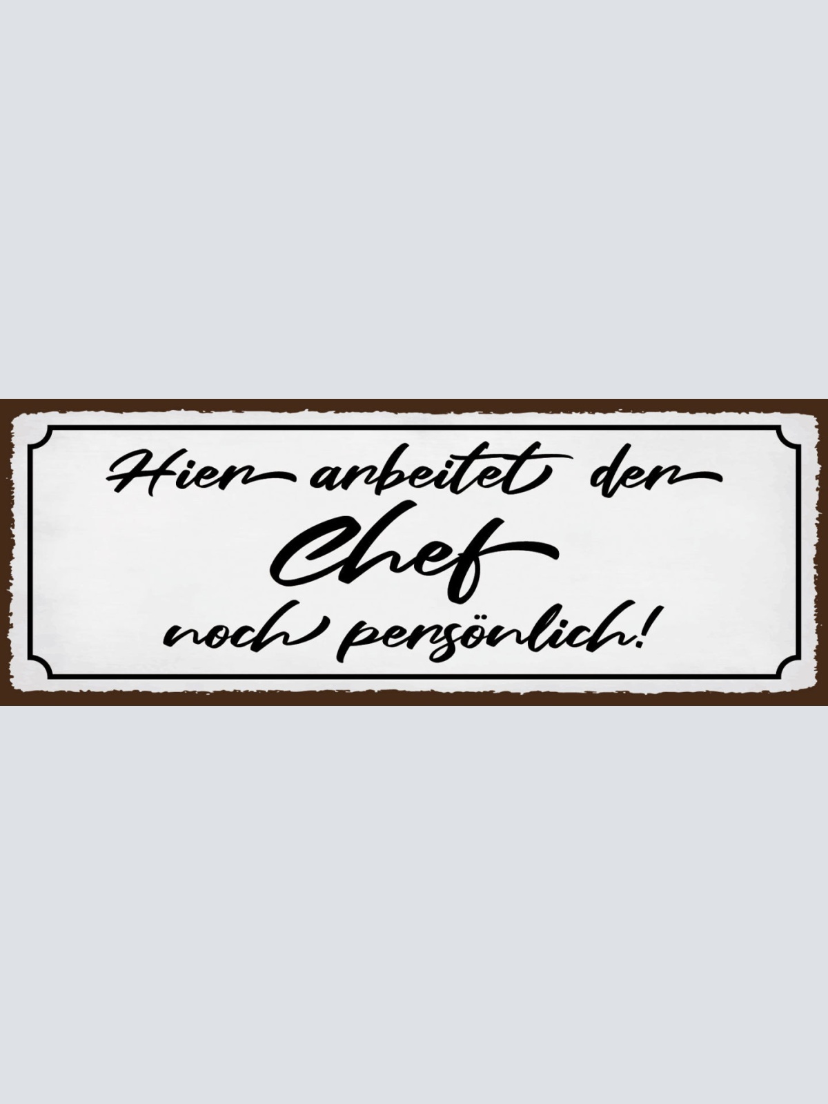 Schild Hier Arbeitet Der Chef Noch Persönlich Arbeit 27x10 Blech od.Holz
